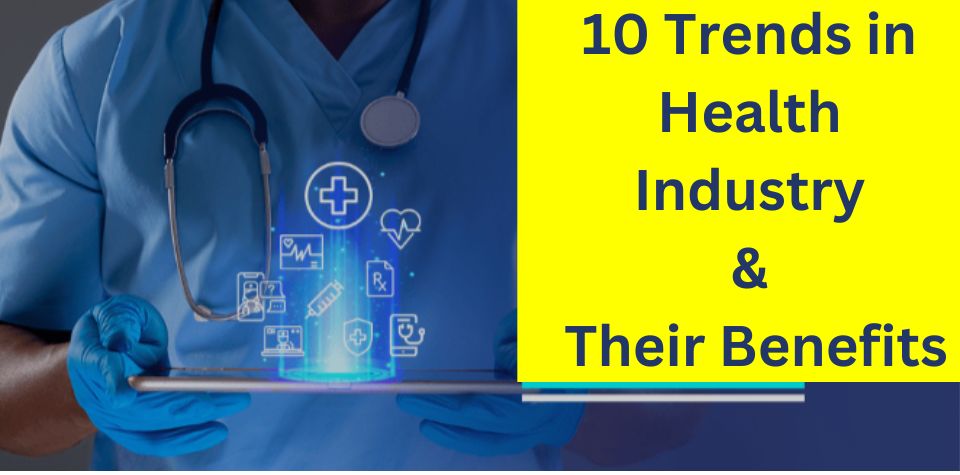 Trends in Health-Industry Their Benefits