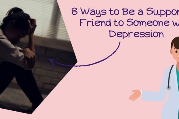 8 Ways to Be a Supportive Friend to Someone with Depression